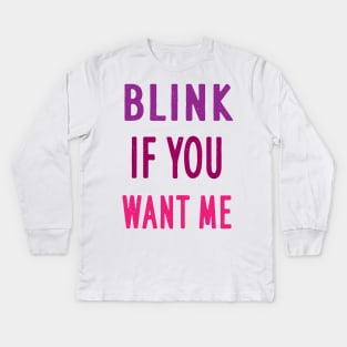 BLINK IF YOU WANT ME Kids Long Sleeve T-Shirt